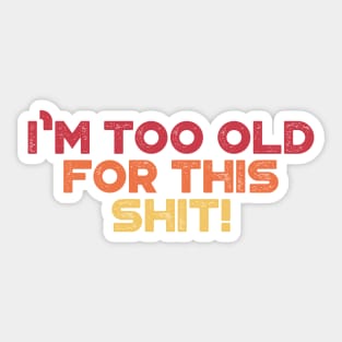 I'm Too Old For This Shit Sunset Funny Sticker